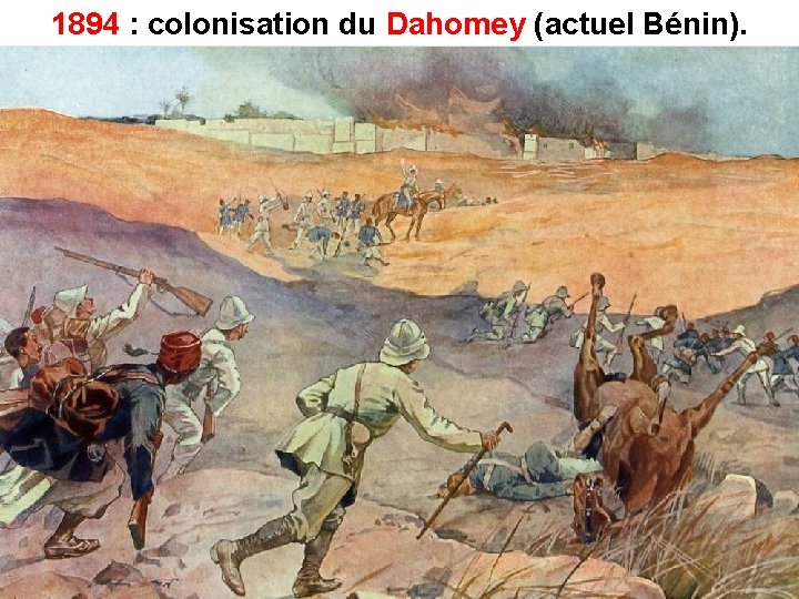 1894 : colonisation du Dahomey (actuel Bénin). 