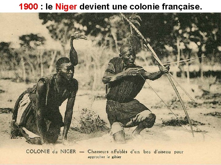 1900 : le Niger devient une colonie française. 