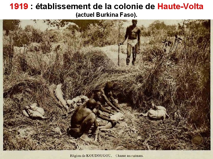 1919 : établissement de la colonie de Haute-Volta (actuel Burkina Faso). 