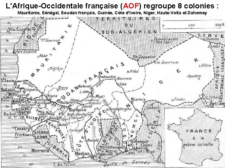L'Afrique-Occidentale française (AOF) AOF regroupe 8 colonies : Mauritanie, Sénégal, Soudan français, Guinée, Côte