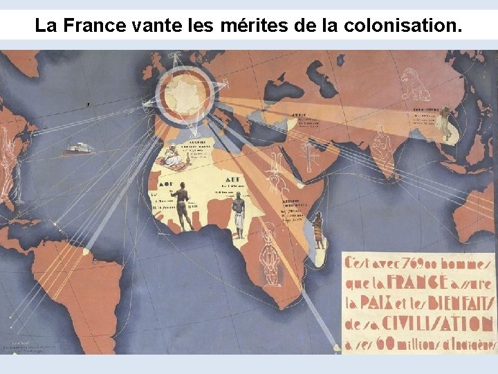 La France vante les mérites de la colonisation. 