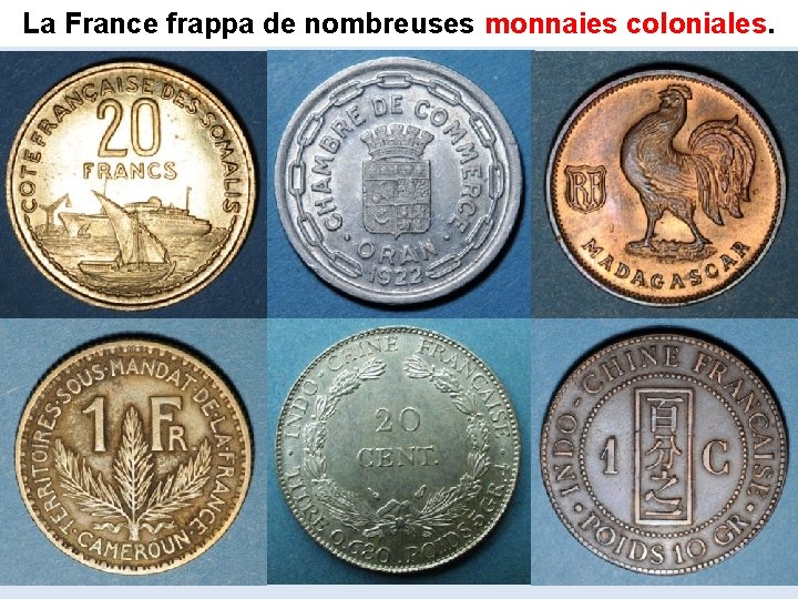 La France frappa de nombreuses monnaies coloniales 