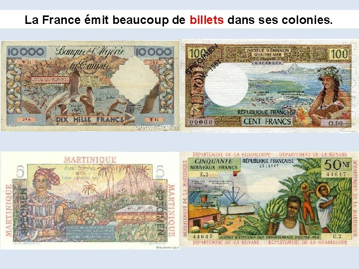 La France émit beaucoup de billets dans ses colonies. 