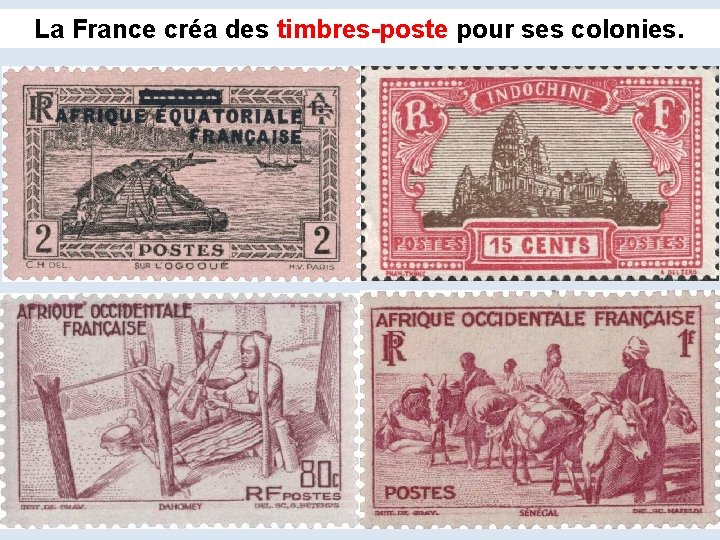 La France créa des timbres-poste pour ses colonies. 