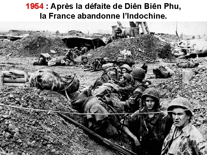 1954 : Après la défaite de Diên Biên Phu, la France abandonne l’Indochine. 