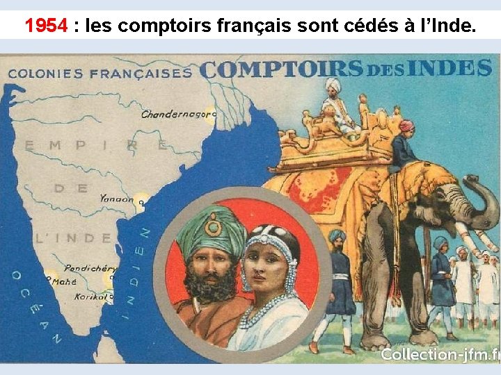 1954 : les comptoirs français sont cédés à l’Inde. 