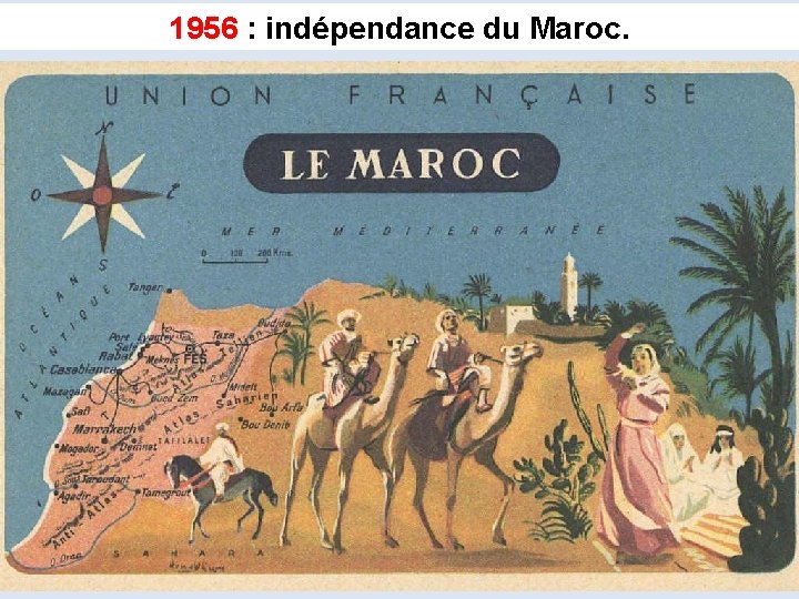 1956 : indépendance du Maroc. 
