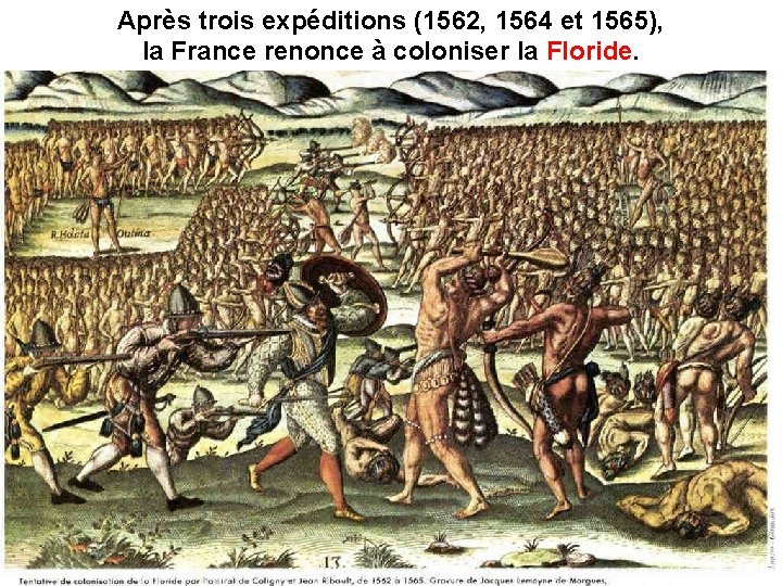 Après trois expéditions (1562, 1564 et 1565), la France renonce à coloniser la Floride