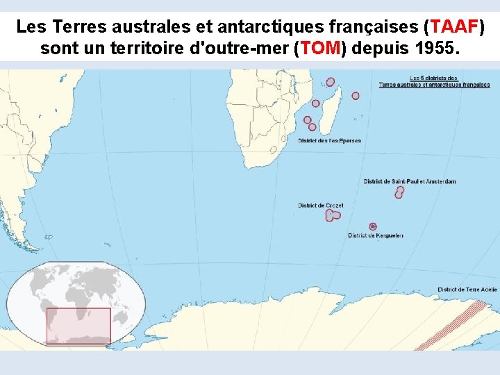 Les Terres australes et antarctiques françaises (TAAF) TAAF sont un territoire d'outre-mer (TOM) TOM