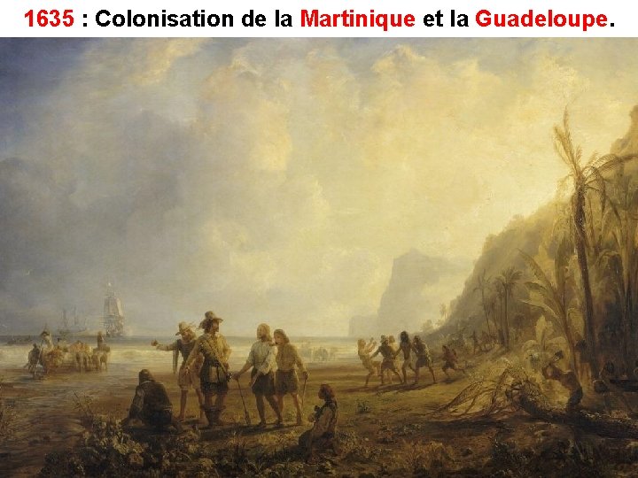 1635 : Colonisation de la Martinique et la Guadeloupe 