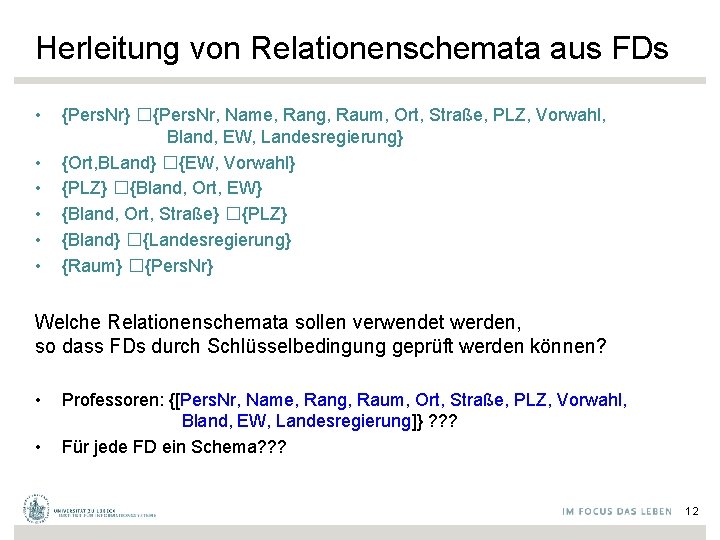 Herleitung von Relationenschemata aus FDs • • • {Pers. Nr} �{Pers. Nr, Name, Rang,