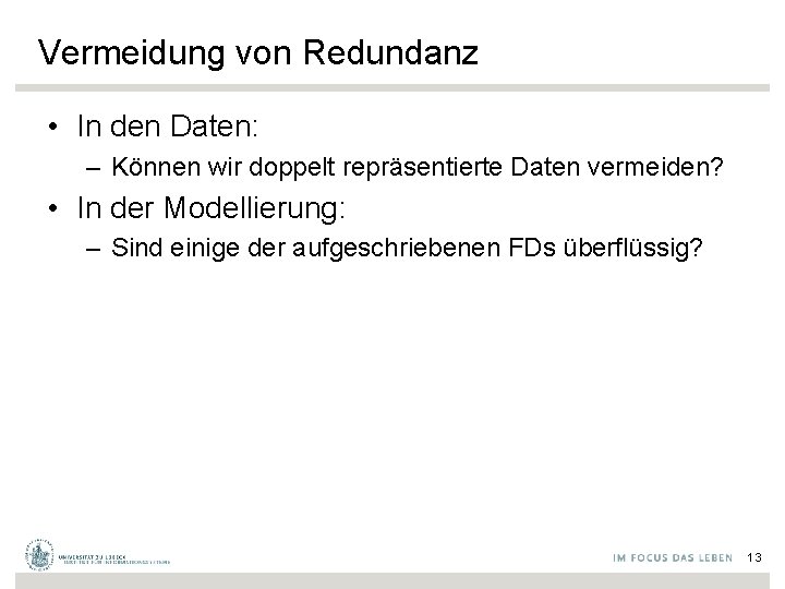 Vermeidung von Redundanz • In den Daten: – Können wir doppelt repräsentierte Daten vermeiden?