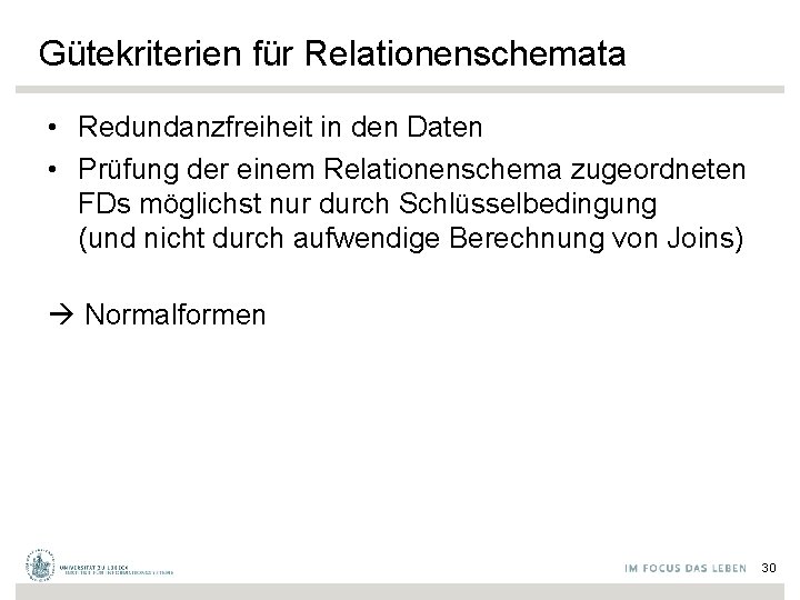 Gütekriterien für Relationenschemata • Redundanzfreiheit in den Daten • Prüfung der einem Relationenschema zugeordneten