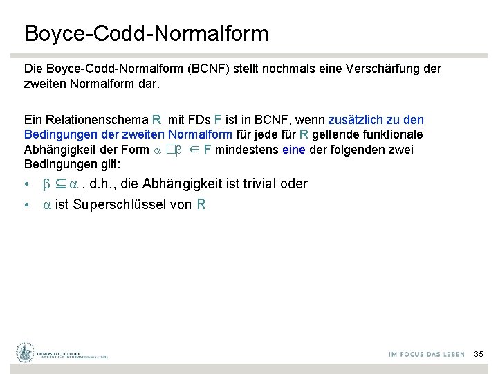 Boyce-Codd-Normalform Die Boyce-Codd-Normalform (BCNF) stellt nochmals eine Verschärfung der zweiten Normalform dar. Ein Relationenschema