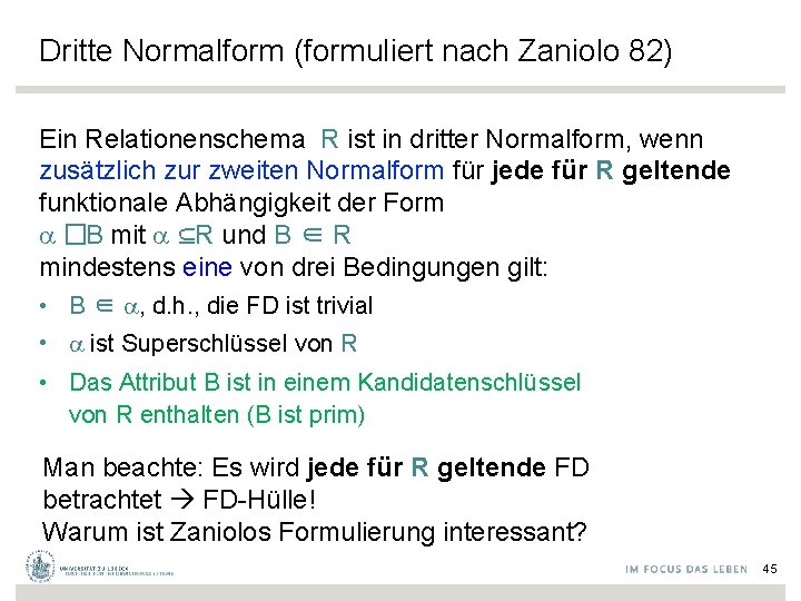 Dritte Normalform (formuliert nach Zaniolo 82) Ein Relationenschema R ist in dritter Normalform, wenn