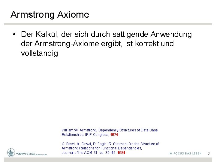 Armstrong Axiome • Der Kalkül, der sich durch sättigende Anwendung der Armstrong-Axiome ergibt, ist