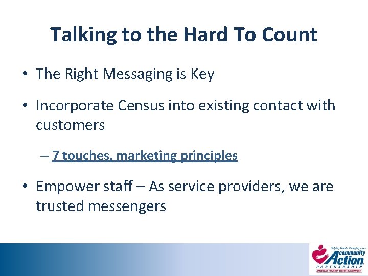 Talking to the Hard To Count • The Right Messaging is Key • Incorporate