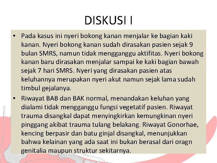 DISKUSI I • Pada kasus ini nyeri bokong kanan menjalar ke bagian kaki kanan.