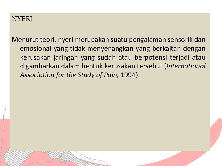 NYERI Menurut teori, nyeri merupakan suatu pengalaman sensorik dan emosional yang tidak menyenangkan yang