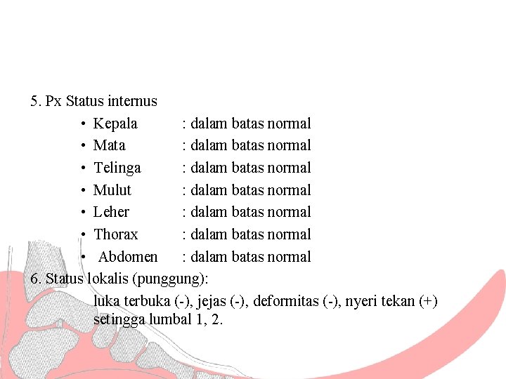 5. Px Status internus • Kepala : dalam batas normal • Mata : dalam