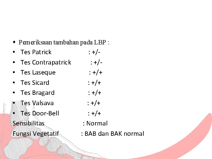 § Pemeriksaan tambahan pada LBP : • Tes Patrick • Tes Contrapatrick • Tes