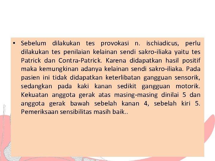  • Sebelum dilakukan tes provokasi n. ischiadicus, perlu dilakukan tes penilaian kelainan sendi