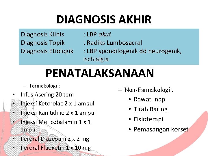 DIAGNOSIS AKHIR Diagnosis Klinis Diagnosis Topik Diagnosis Etiologik : LBP akut : Radiks Lumbosacral