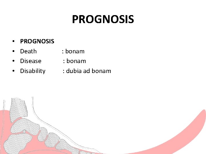 PROGNOSIS • • PROGNOSIS Death Disease Disability : bonam : dubia ad bonam 