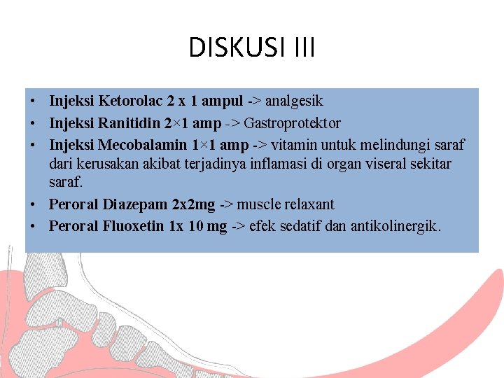 DISKUSI III • Injeksi Ketorolac 2 x 1 ampul -> analgesik • Injeksi Ranitidin