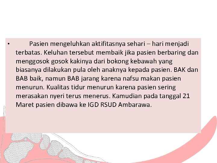  • Pasien mengeluhkan aktifitasnya sehari – hari menjadi terbatas. Keluhan tersebut membaik jika