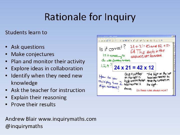 Rationale for Inquiry Students learn to Ask questions Make conjectures Plan and monitor their