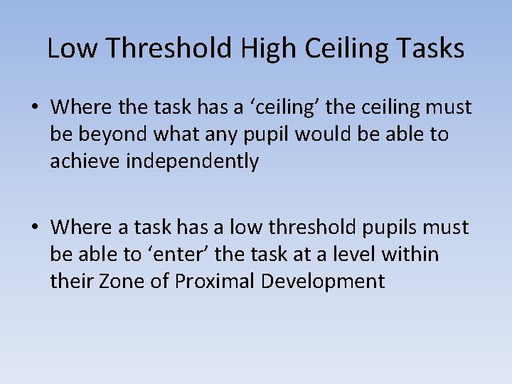 Low Threshold High Ceiling Tasks • Where the task has a ‘ceiling’ the ceiling