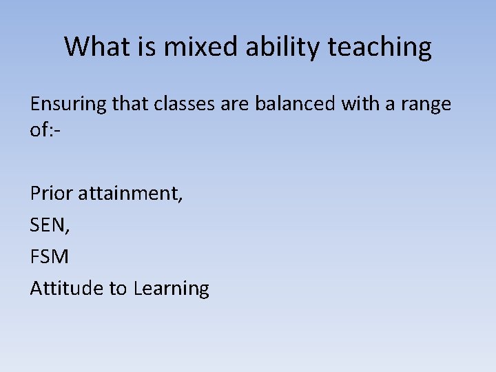 What is mixed ability teaching Ensuring that classes are balanced with a range of: