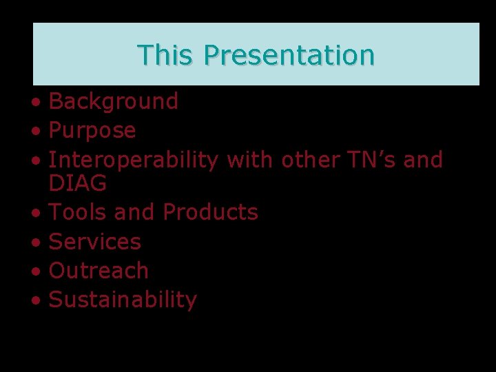 This Presentation • Background • Purpose • Interoperability with other TN’s and DIAG •