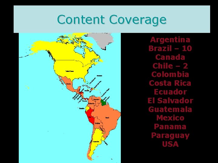Content Coverage Argentina Brazil – 10 Canada Chile – 2 Colombia Costa Rica Ecuador