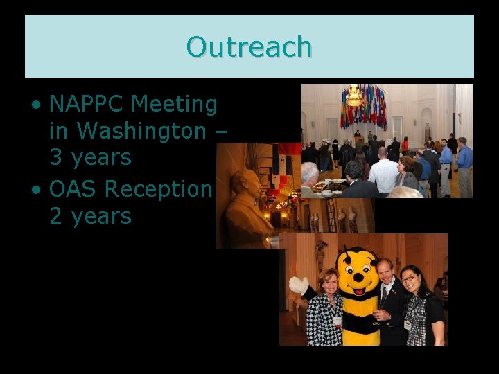 Outreach • NAPPC Meeting in Washington – 3 years • OAS Reception – 2