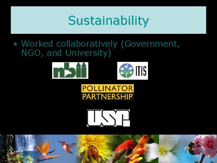 Sustainability • Worked collaboratively (Government, NGO, and University) 