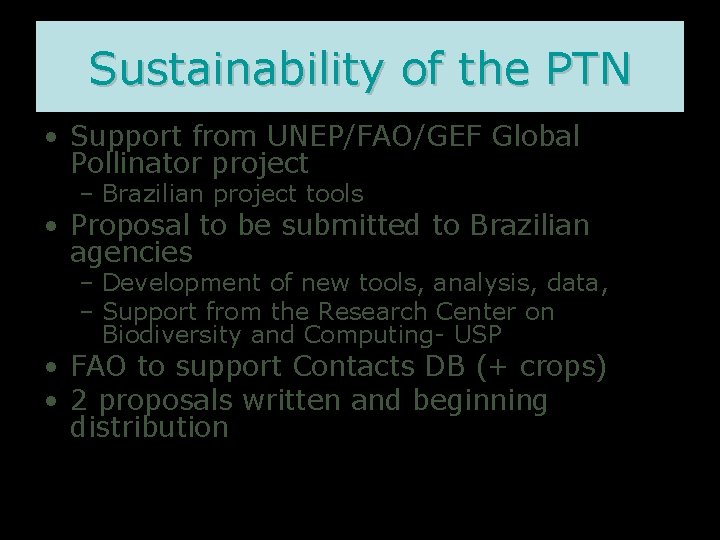 Sustainability of the PTN • Support from UNEP/FAO/GEF Global Pollinator project – Brazilian project