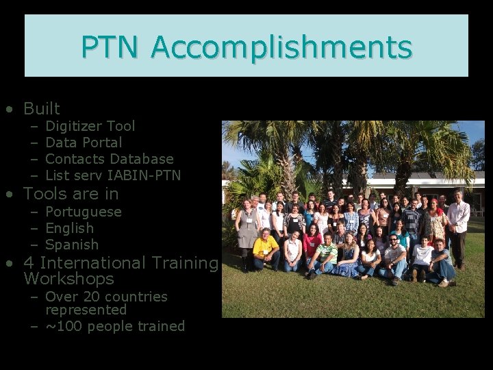 PTN Accomplishments • Built – – Digitizer Tool Data Portal Contacts Database List serv