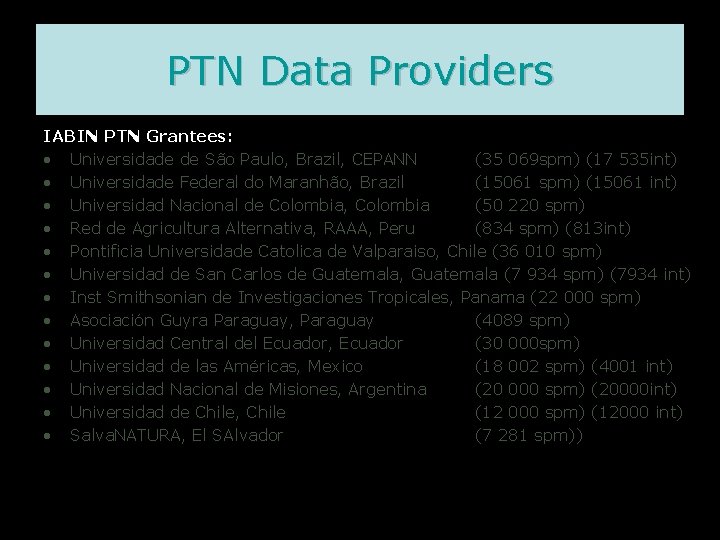 PTN Data Providers IABIN PTN Grantees: • Universidade de São Paulo, Brazil, CEPANN (35