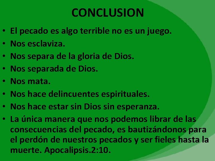 CONCLUSION • • El pecado es algo terrible no es un juego. Nos esclaviza.