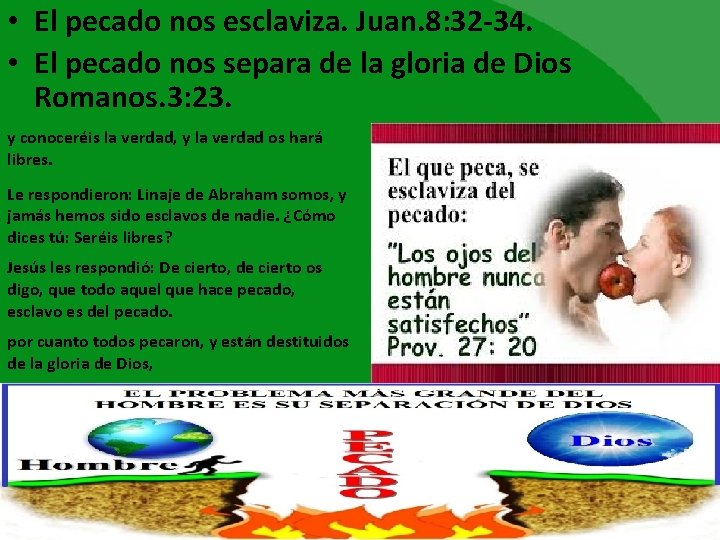  • El pecado nos esclaviza. Juan. 8: 32 -34. • El pecado nos