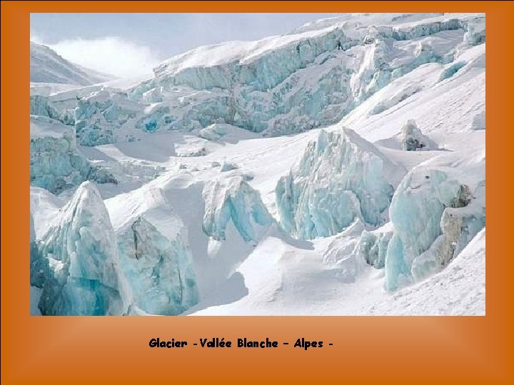 Glacier -Vallée Blanche – Alpes - 