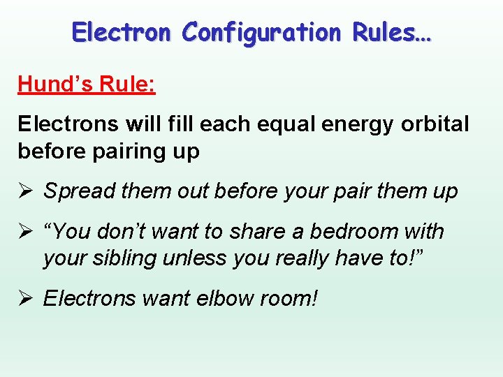 Electron Configuration Rules… Hund’s Rule: Electrons will fill each equal energy orbital before pairing