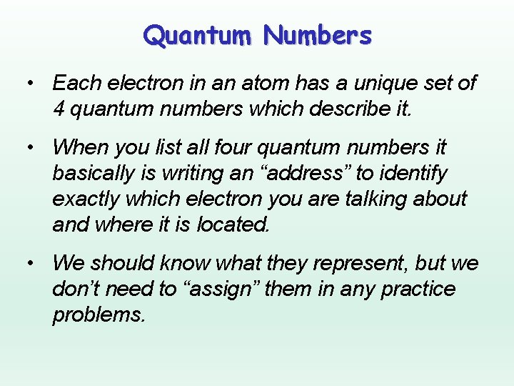 Quantum Numbers • Each electron in an atom has a unique set of 4