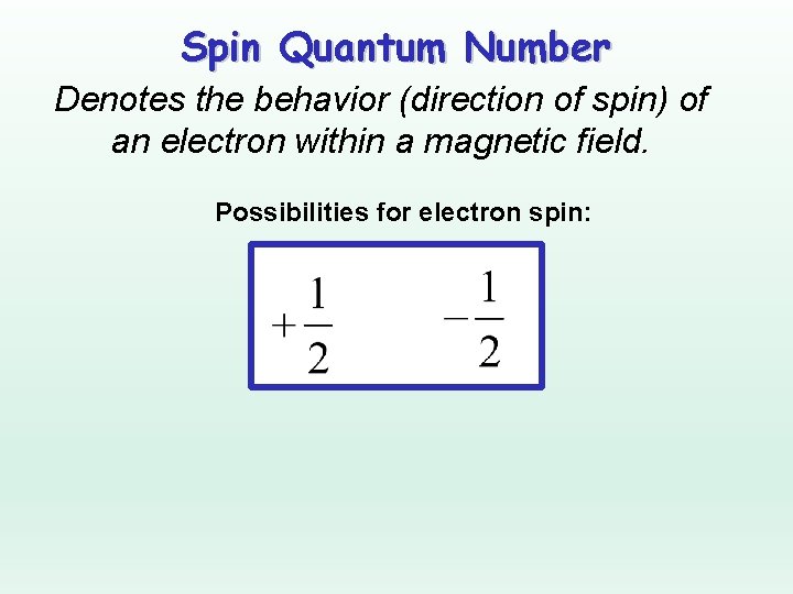 Spin Quantum Number Denotes the behavior (direction of spin) of an electron within a Spin Quantum Number Denotes the behavior (direction of spin) of an electron within a