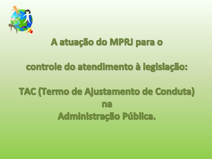 A atuação do MPRJ para o controle do atendimento à legislação: TAC (Termo de