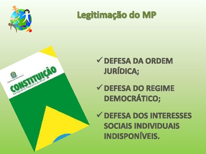 Legitimação do MP ü DEFESA DA ORDEM JURÍDICA; Artigo 127 ü DEFESA DO REGIME