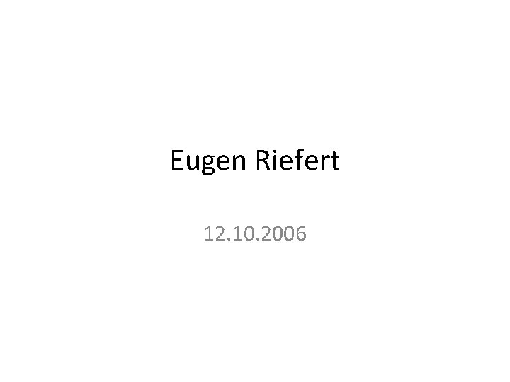 Eugen Riefert 12. 10. 2006 