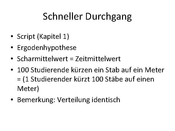 Schneller Durchgang Script (Kapitel 1) Ergodenhypothese Scharmittelwert = Zeitmittelwert 100 Studierende kürzen ein Stab